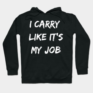 I carry likes it my job. Funny Gamer shirt. Hoodie